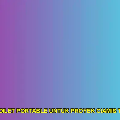 sewa toilet portable untuk proyek ciamis terbaik
